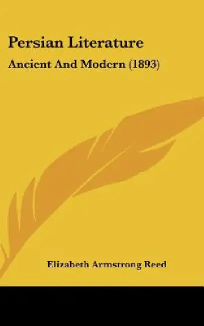 Persian Literature: Ancient And Modern (1893) by Elizabeth Armstrong Reed