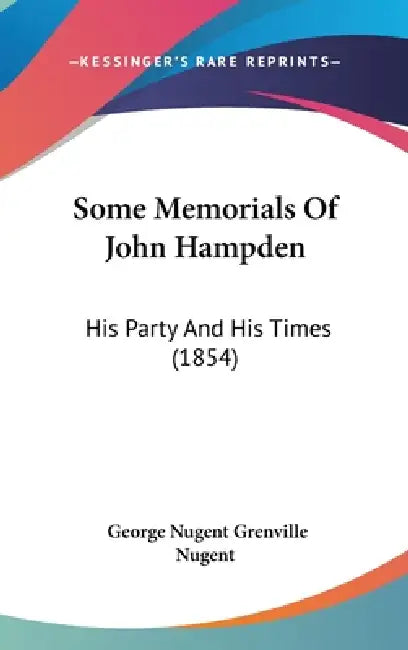 Some Memorials Of John Hampden: His Party And His Times (1854) by George Nugent Grenville Nugent