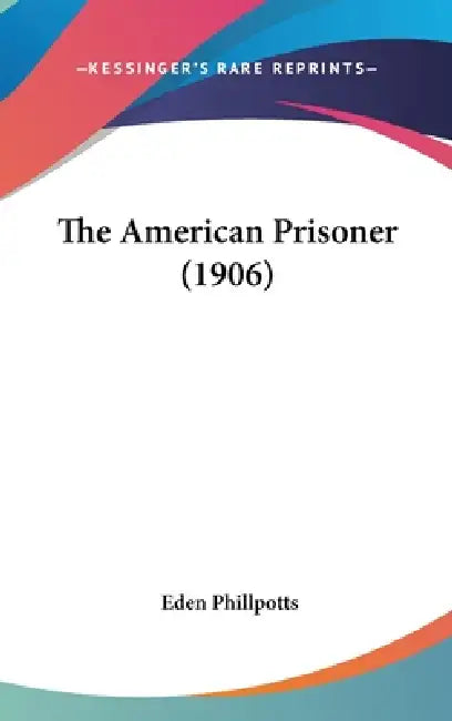 The American Prisoner (1906) by Eden Phillpotts