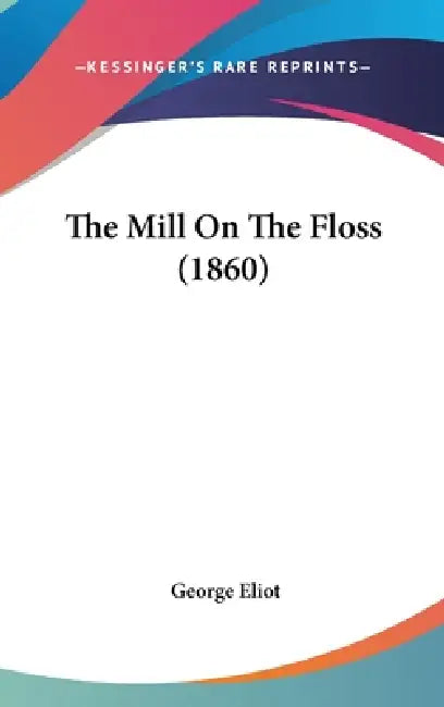The Mill On The Floss (1860) by George Eliot