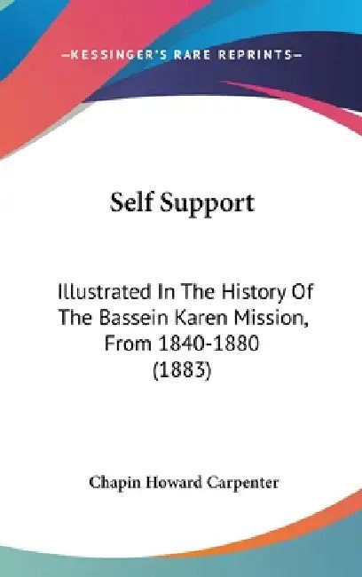 Self Support: Illustrated In The History Of The Bassein Karen Mission, From 1840-1880 (1883) by Chapin Howard Carpenter