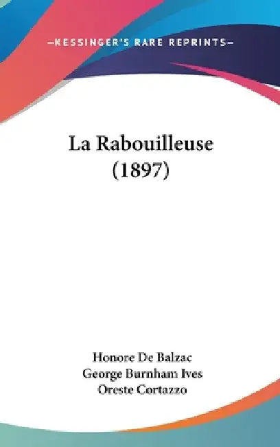 La Rabouilleuse (1897) by Honore De Balzac, George Burnham Ives, Oreste Cortazzo