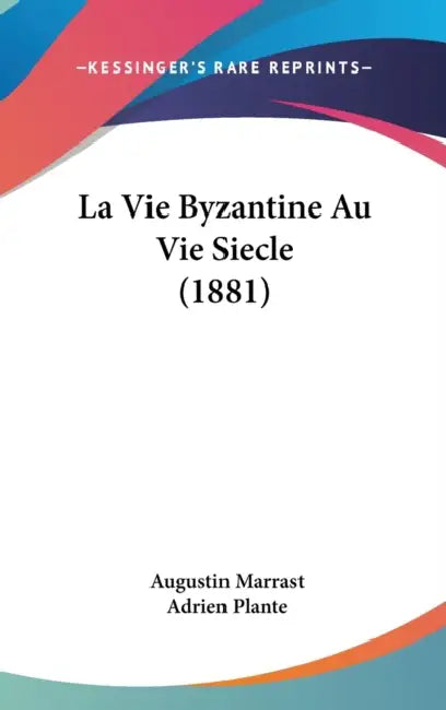 La Vie Byzantine Au Vie Siecle (1881) by Augustin Marrast, Adrien Plante