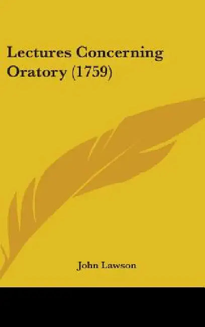 Lectures Concerning Oratory (1759) by John Lawson
