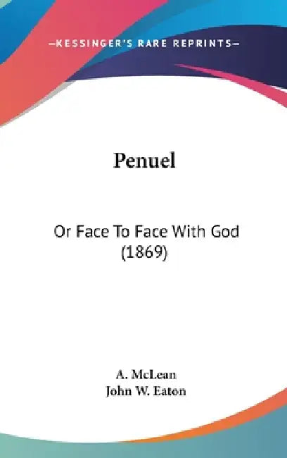 Penuel: Or Face To Face With God (1869) by A. McLean, John W. Eaton