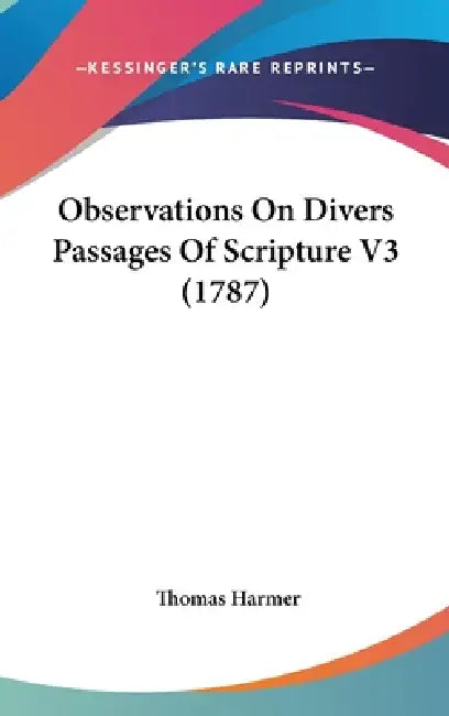 Observations On Divers Passages Of Scripture V3 (1787) by Thomas Harmer