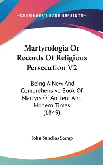 Martyrologia Or Records Of Religious Persecution V2: Being A New And Comprehensive Book Of Martyrs Of Ancient And Modern Times (1849) by John Sundins Stamp