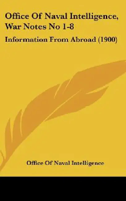 Office Of Naval Intelligence, War Notes No 1-8: Information From Abroad (1900) by Office of Naval Intelligence