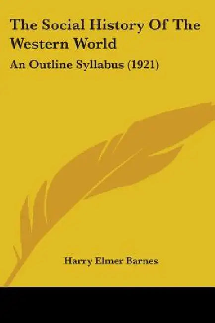 The Social History Of The Western World: An Outline Syllabus (1921) by Harry Elmer Barnes