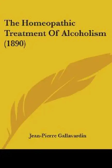 The Homeopathic Treatment Of Alcoholism (1890) by Jean-Pierre Gallavardin