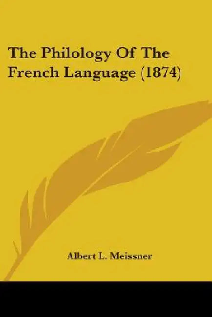 The Philology Of The French Language (1874) by Albert L. Meissner