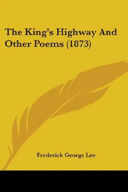 The King's Highway And Other Poems (1873) by Frederick George Lee