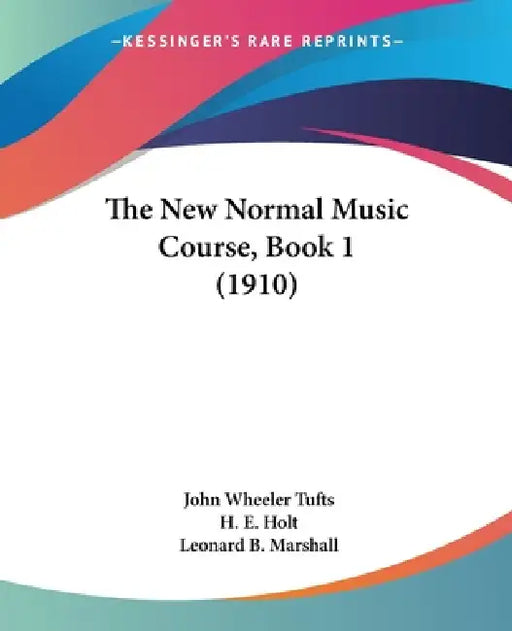 The New Normal Music Course, Book 1 (1910) by John Wheeler Tufts, H. E. Holt, Leonard B. Marshall