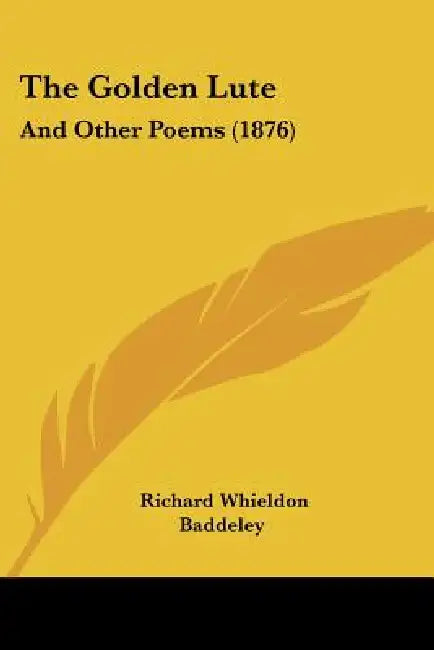 The Golden Lute: And Other Poems (1876) by Richard Whieldon Baddeley