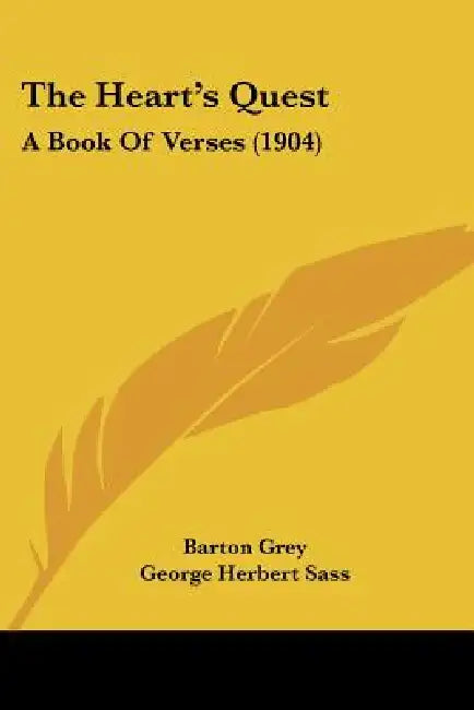 The Heart's Quest: A Book Of Verses (1904) by Barton Grey, George Herbert Sass