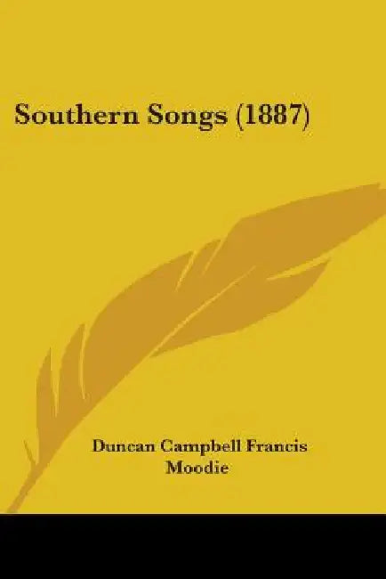 Southern Songs (1887) by Duncan Campbell Francis Moodie