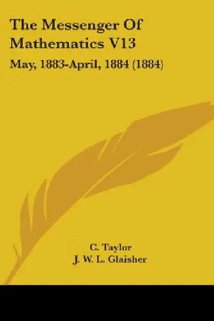 The Messenger Of Mathematics V13: May, 1883-April, 1884 (1884) by C. Taylor, J. W. L. Glaisher