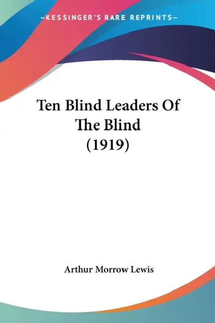 Ten Blind Leaders Of The Blind (1919) by Arthur Morrow Lewis