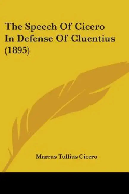 The Speech Of Cicero In Defense Of Cluentius (1895) by Marcus Tullius Cicero