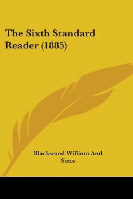 The Sixth Standard Reader (1885) by Blackwood William and Sons