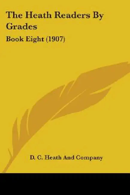 The Heath Readers By Grades: Book Eight (1907) by D. C. Heath and Company