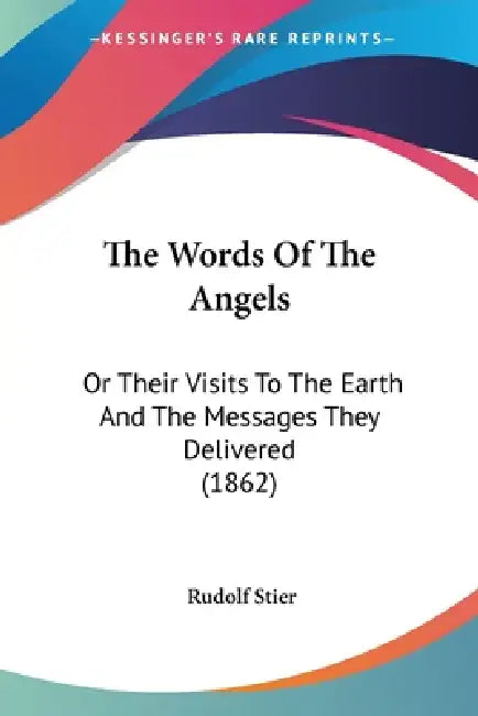 The Words Of The Angels: Or Their Visits To The Earth And The Messages They Delivered (1862) by Rudolf Stier