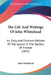 The Life And Writings Of John Whitehead: An Early And Eminent Minister Of The Gospel In The Society Of Friends (1852) by John Whitehead