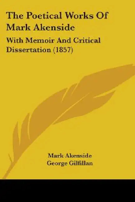 The Poetical Works Of Mark Akenside: With Memoir And Critical Dissertation (1857) by Mark Akenside, George Gilfillan