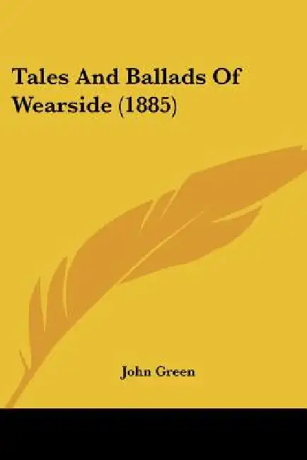 Tales And Ballads Of Wearside (1885) by John Green