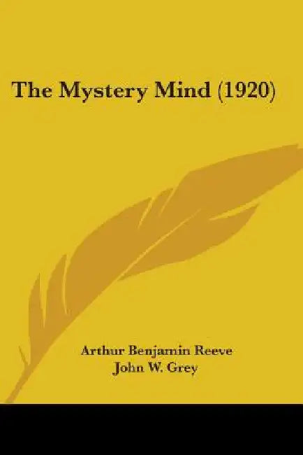 The Mystery Mind (1920) by Arthur Benjamin Reeve, John W. Grey, Marc Edmund Jones