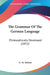 The Grammar Of The German Language: Philosophically Developed (1851) by G. M. Heilner