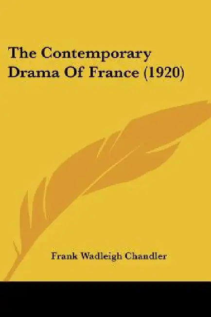 The Contemporary Drama Of France (1920) by Frank Wadleigh Chandler