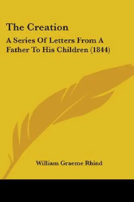 The Creation: A Series Of Letters From A Father To His Children (1844) by William Graeme Rhind