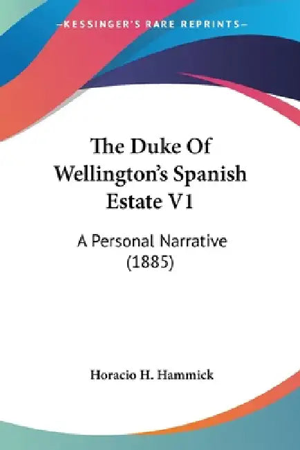 The Duke Of Wellington's Spanish Estate V1: A Personal Narrative (1885) by Horacio H. Hammick