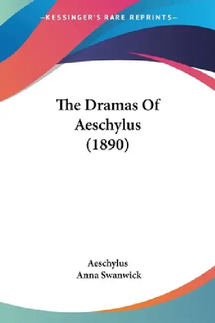 The Dramas Of Aeschylus (1890) by Aeschylus, Anna Swanwick