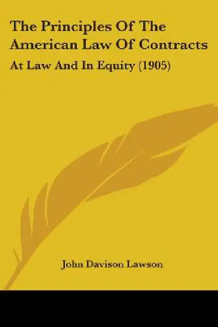 The Principles Of The American Law Of Contracts: At Law And In Equity (1905) by John Davison Lawson