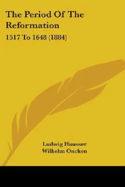 The Period Of The Reformation: 1517 To 1648 (1884) by Ludwig Hausser, Wilhelm Oncken, G. Sturge