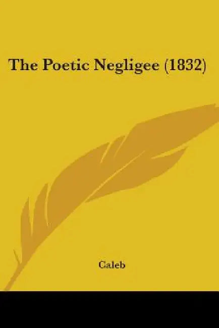 The Poetic Negligee (1832) by Caleb