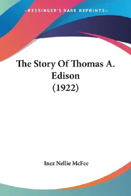 The Story Of Thomas A. Edison (1922) by Inez Nellie Canfield McFee