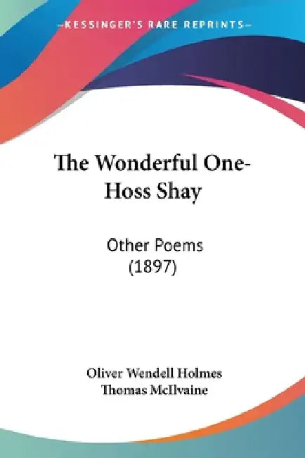 The Wonderful One-Hoss Shay: Other Poems (1897) by Oliver Wendell Holmes, Thomas McIlvaine