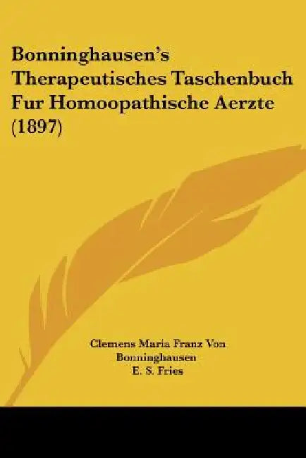 Bonninghausen's Therapeutisches Taschenbuch Fur Homoopathische Aerzte (1897) by Clemens Maria Franz Von Bonninghausen, E. S. Fries