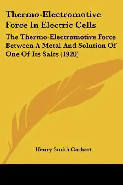 Thermo-Electromotive Force In Electric Cells: The Thermo-Electromotive Force Between A Metal And Solution Of One Of Its Salts (1920) by Henry Smith Carhart