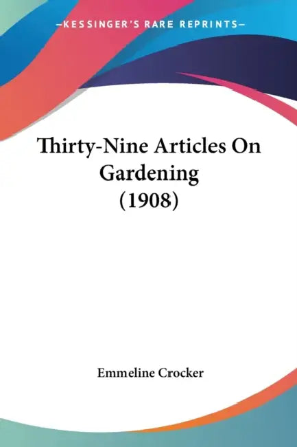 Thirty-Nine Articles On Gardening (1908) by Emmeline Crocker