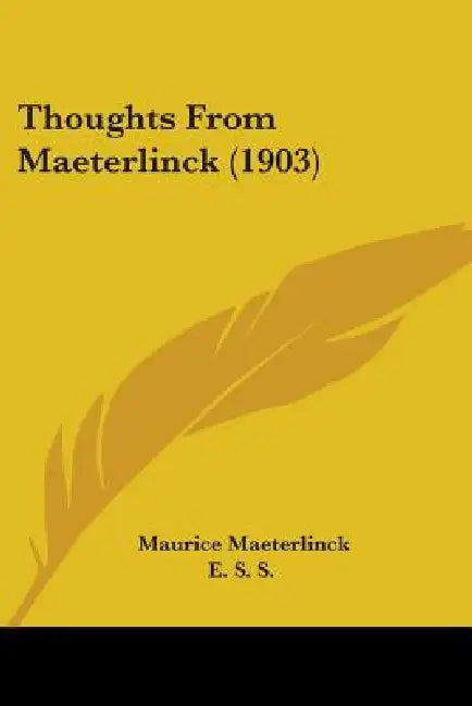 Thoughts From Maeterlinck (1903) by Maurice Maeterlinck, E. S. S.