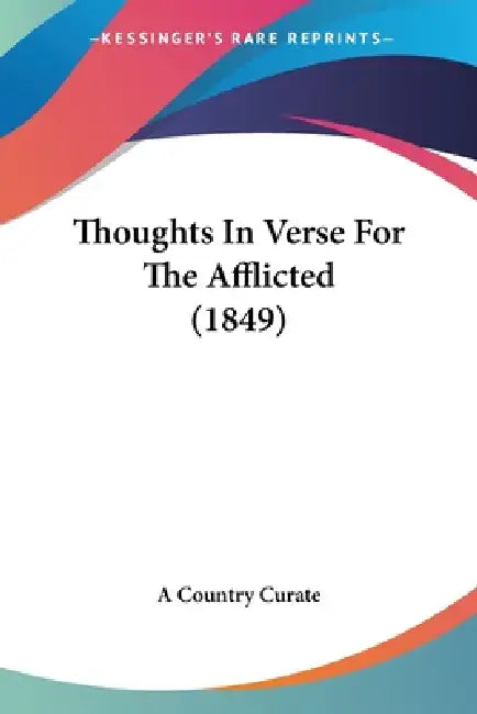 Thoughts In Verse For The Afflicted (1849) by A. Country Curate