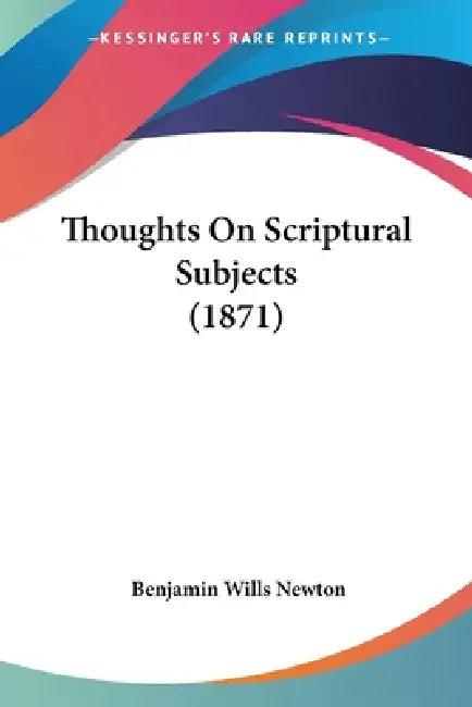 Thoughts On Scriptural Subjects (1871) by Benjamin Wills Newton