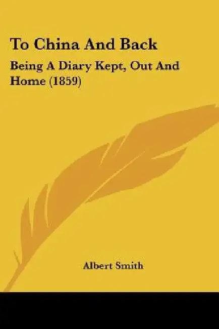 To China And Back: Being A Diary Kept, Out And Home (1859) by Albert Smith