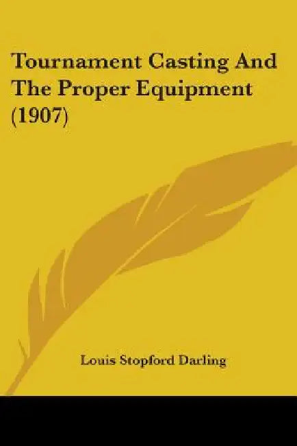Tournament Casting And The Proper Equipment (1907) by Louis Stopford Darling