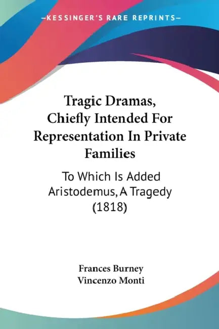 Tragic Dramas, Chiefly Intended For Representation In Private Families: To Which Is Added Aristodemus, A Tragedy (1818) by Frances Burney, Vincenzo Monti