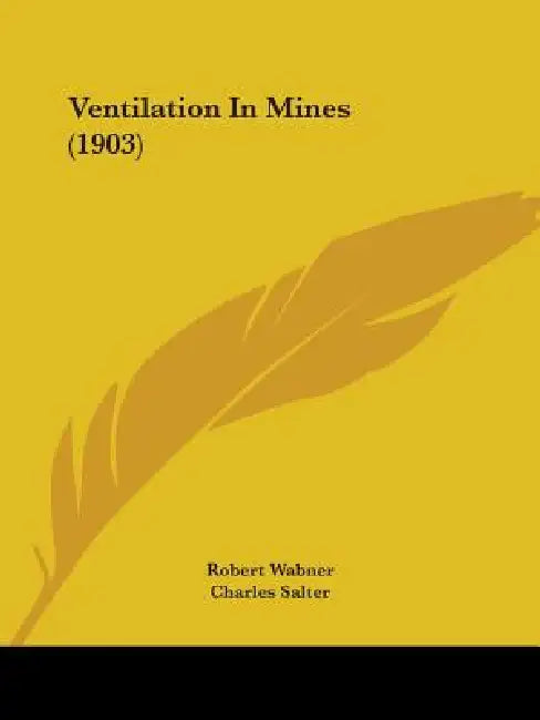 Ventilation In Mines (1903) by Robert Wabner, Charles Salter